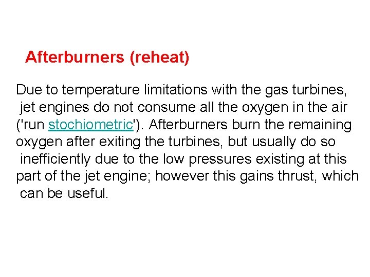 Afterburners (reheat) Due to temperature limitations with the gas turbines, jet engines do Afterburners (reheat) Due to temperature limitations with the gas turbines, jet engines do