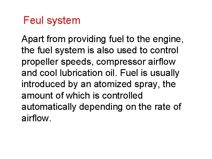 Feul system Apart from providing fuel to the engine, the fuel system is also