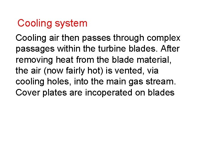 Cooling system Cooling air then passes through complex passages within the turbine blades. After
