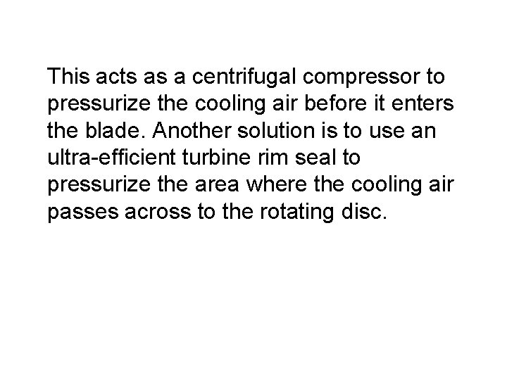 This acts as a centrifugal compressor to pressurize the cooling air before it enters