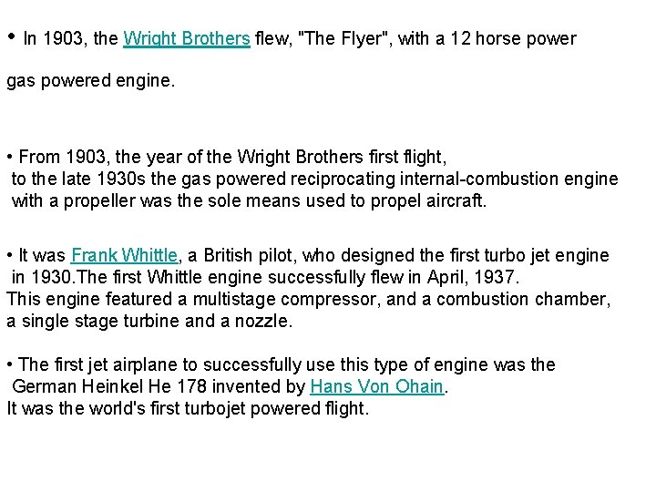  • In 1903, the Wright Brothers flew, "The Flyer", with a 12 horse