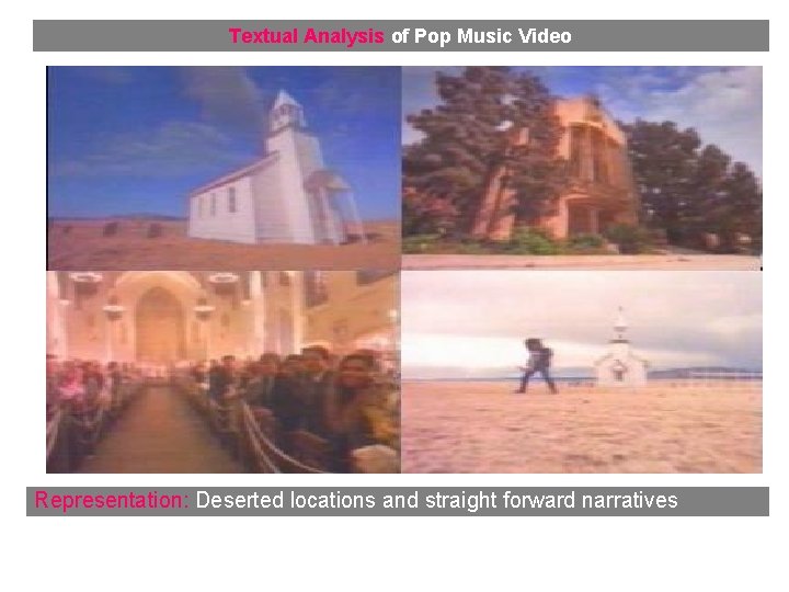 Textual Analysis of Pop Music Video Representation: Deserted locations and straight forward narratives 
