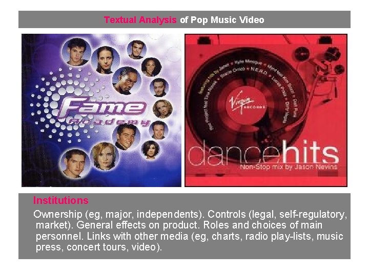 Textual Analysis of Pop Music Video Institutions Ownership (eg, major, independents). Controls (legal, self-regulatory,