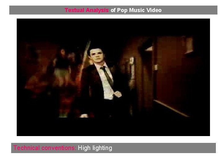 Textual Analysis of Pop Music Video Technical conventions: High lighting 