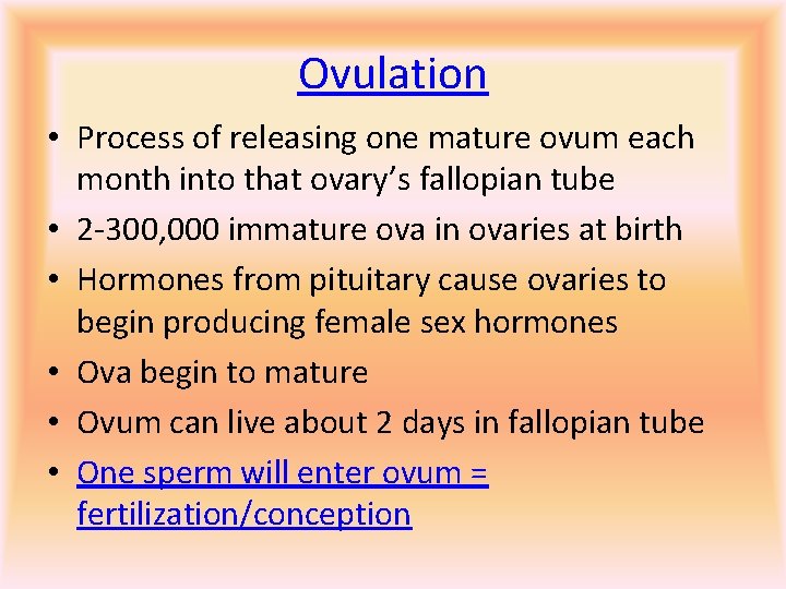 Ovulation • Process of releasing one mature ovum each month into that ovary’s fallopian