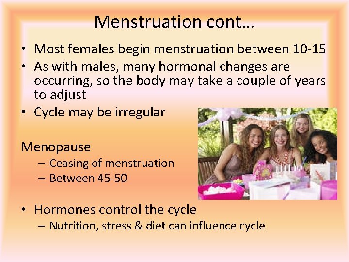 Menstruation cont… • Most females begin menstruation between 10 -15 • As with males,