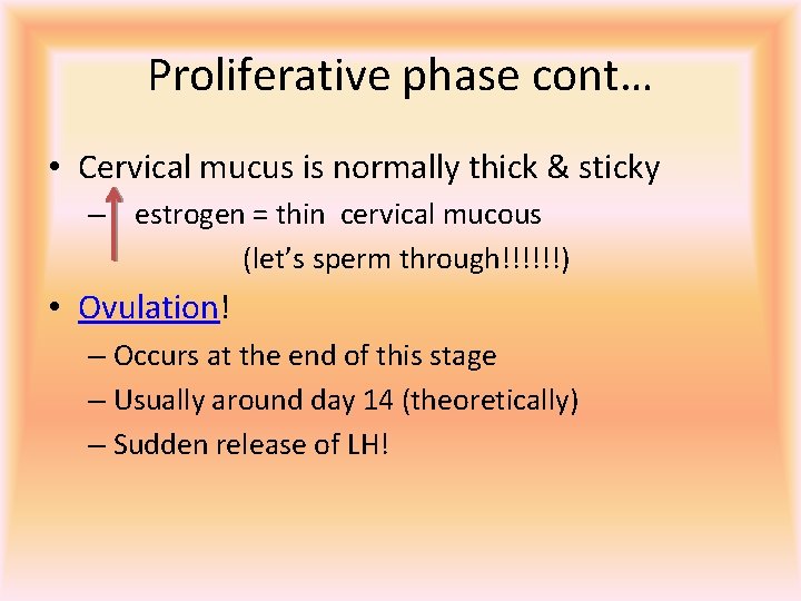 Proliferative phase cont… • Cervical mucus is normally thick & sticky – estrogen =