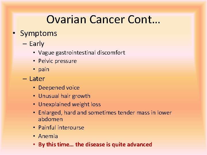 Ovarian Cancer Cont… • Symptoms – Early • Vague gastrointestinal discomfort • Pelvic pressure