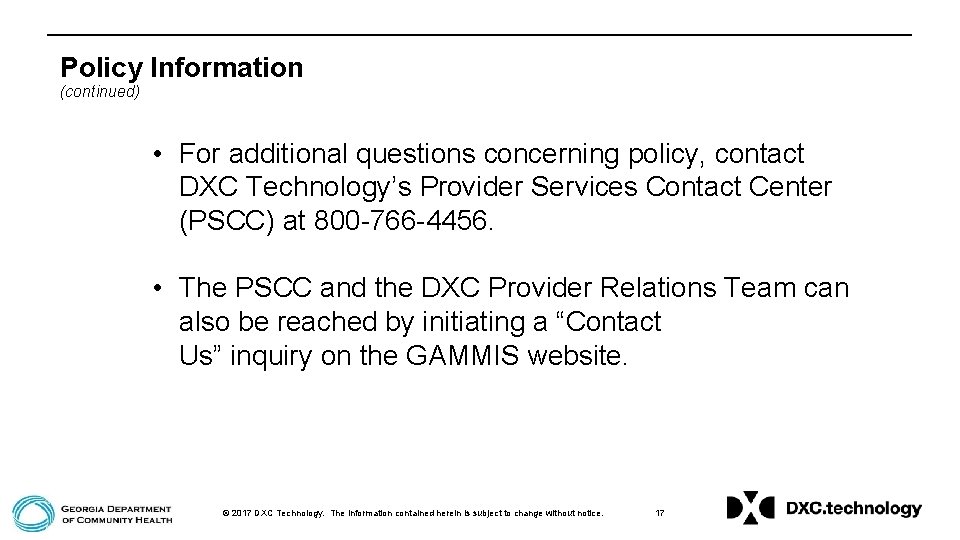Policy Information (continued) • For additional questions concerning policy, contact DXC Technology’s Provider Services