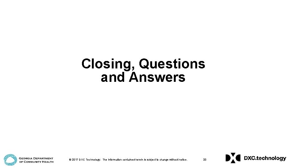 Closing, Questions and Answers © 2017 DXC Technology. The information contained herein is subject