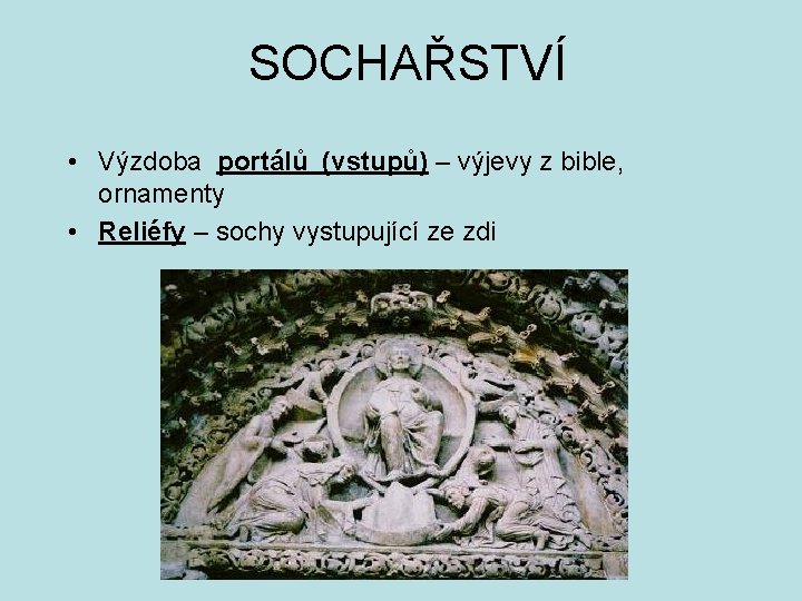 SOCHAŘSTVÍ • Výzdoba portálů (vstupů) – výjevy z bible, ornamenty • Reliéfy – sochy