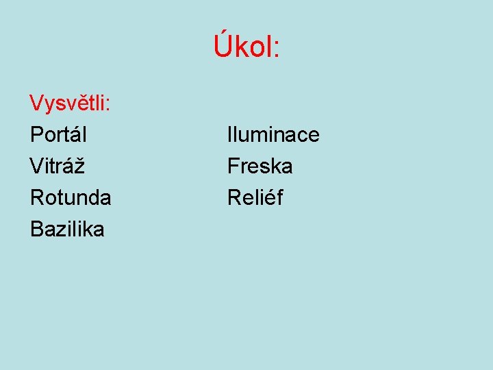 Úkol: Vysvětli: Portál Vitráž Rotunda Bazilika Iluminace Freska Reliéf 