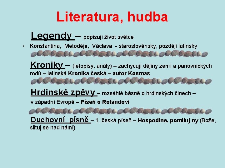 Literatura, hudba Legendy – popisují život světce • Konstantina, Metoděje, Václava - staroslověnsky, později