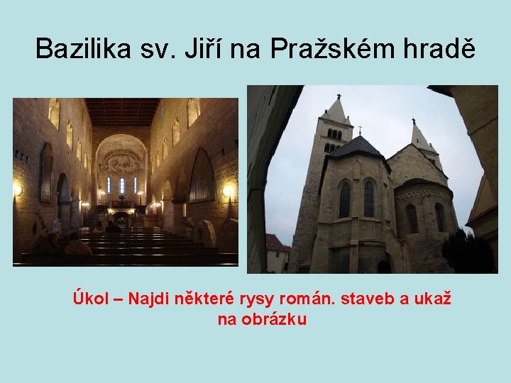 Bazilika sv. Jiří na Pražském hradě Úkol – Najdi některé rysy román. staveb a