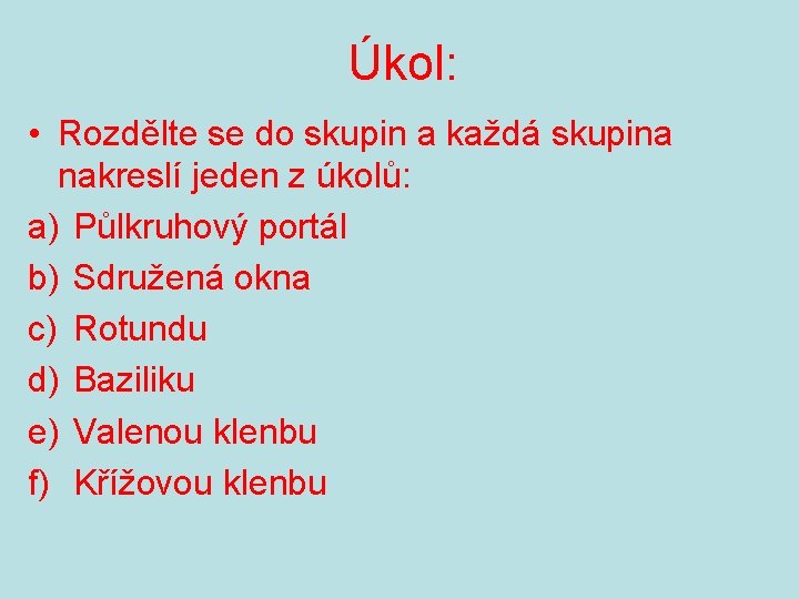 Úkol: • Rozdělte se do skupin a každá skupina nakreslí jeden z úkolů: a)