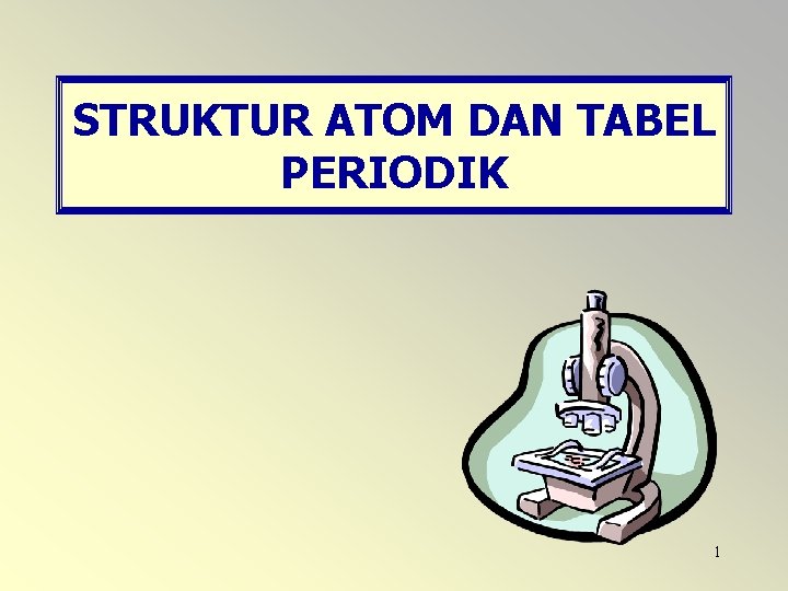 STRUKTUR ATOM DAN TABEL PERIODIK 1 