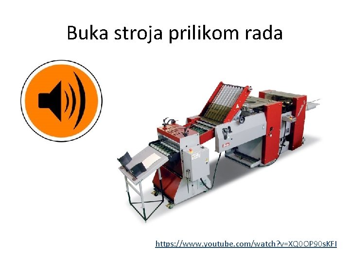 Buka stroja prilikom rada https: //www. youtube. com/watch? v=XQ 0 OP 90 s. KFI