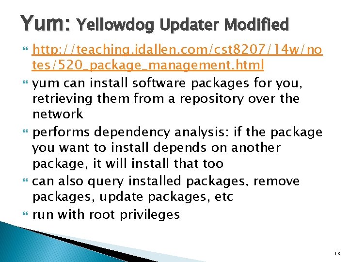 Yum: Yellowdog Updater Modified http: //teaching. idallen. com/cst 8207/14 w/no tes/520_package_management. html yum can