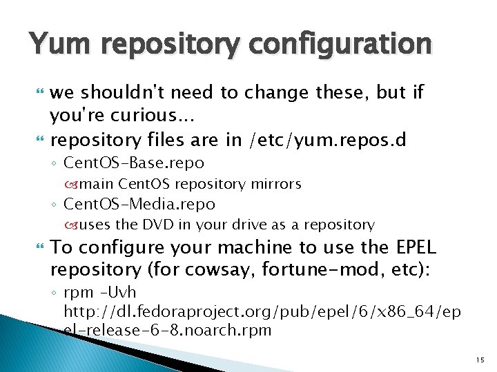 Yum repository configuration we shouldn't need to change these, but if you're curious. .