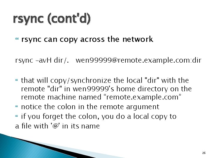 rsync (cont'd) rsync can copy across the network rsync –av. H dir/. wen 99999@remote.