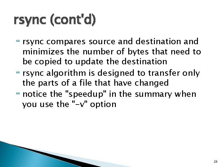 rsync (cont'd) rsync compares source and destination and minimizes the number of bytes that