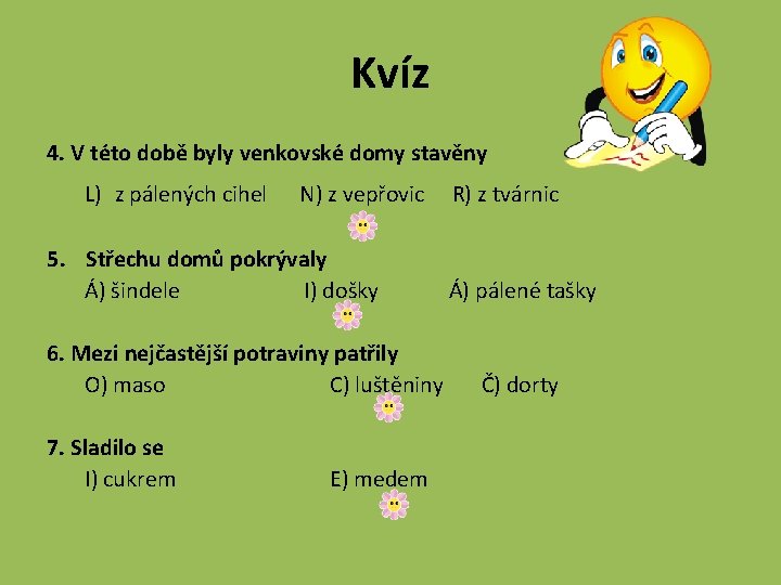 Kvíz 4. V této době byly venkovské domy stavěny L) z pálených cihel N)