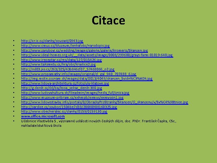 Citace • http: //cr. ic. cz/clanky/soucast/0943. jpg • http: //www. cmuz. cz/Muzeum/lenkafoto/narodopis. jpg •