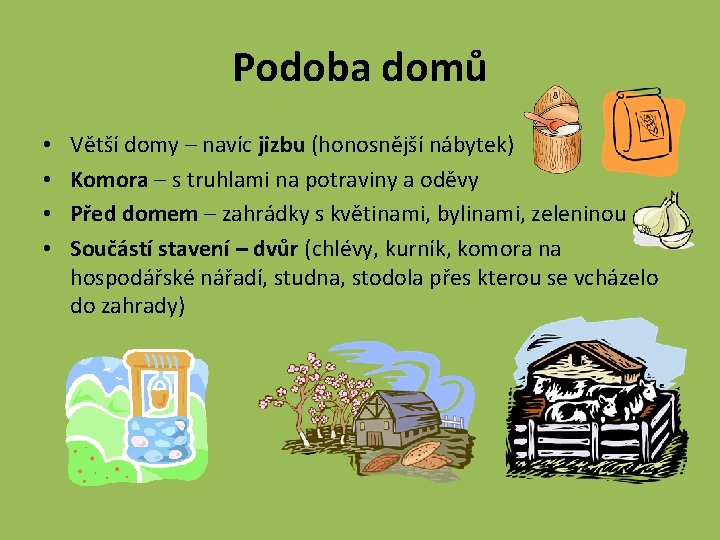 Podoba domů • • Větší domy – navíc jizbu (honosnější nábytek) Komora – s