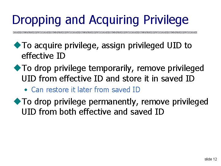 Dropping and Acquiring Privilege u. To acquire privilege, assign privileged UID to effective ID
