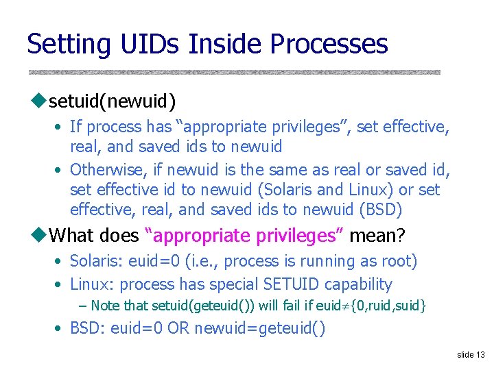 Setting UIDs Inside Processes usetuid(newuid) • If process has “appropriate privileges”, set effective, real,