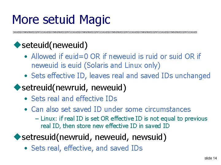 More setuid Magic useteuid(neweuid) • Allowed if euid=0 OR if neweuid is ruid or