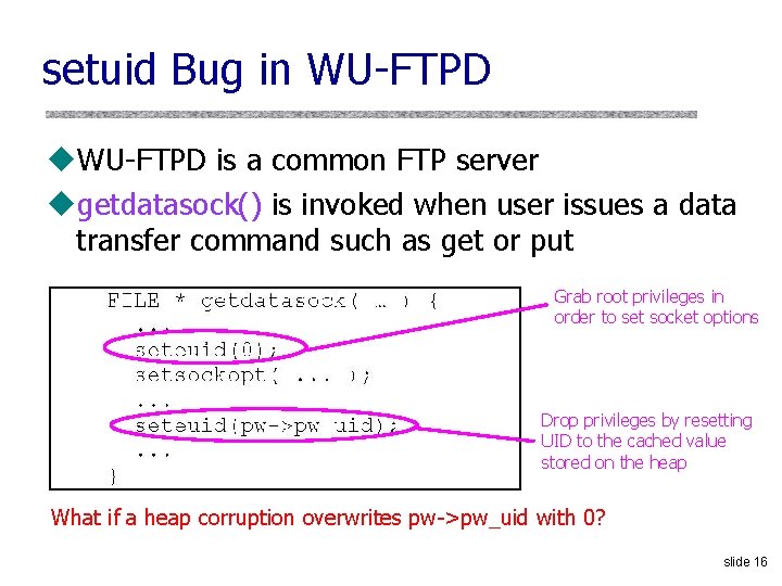 setuid Bug in WU-FTPD u. WU-FTPD is a common FTP server ugetdatasock() is invoked