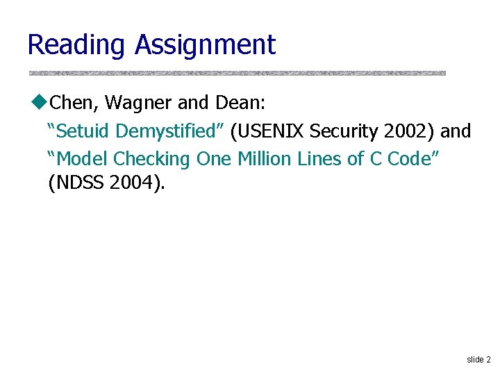 Reading Assignment u. Chen, Wagner and Dean: “Setuid Demystified” (USENIX Security 2002) and “Model