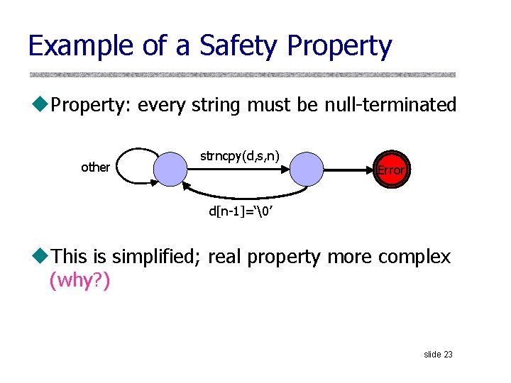 Example of a Safety Property u. Property: every string must be null-terminated other strncpy(d,