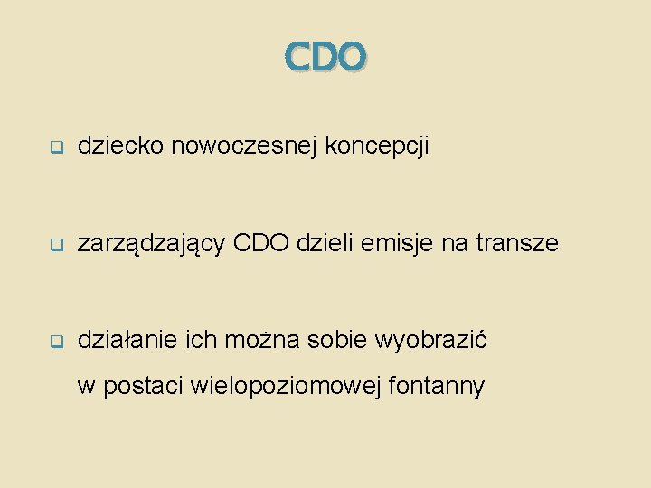 CDO q dziecko nowoczesnej koncepcji q zarządzający CDO dzieli emisje na transze q działanie