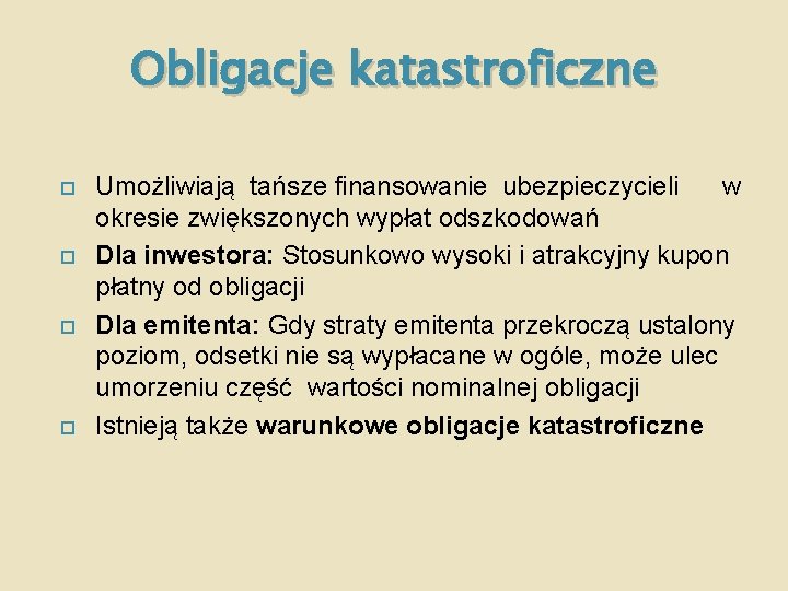 Obligacje katastroficzne Umożliwiają tańsze finansowanie ubezpieczycieli w okresie zwiększonych wypłat odszkodowań Dla inwestora: Stosunkowo