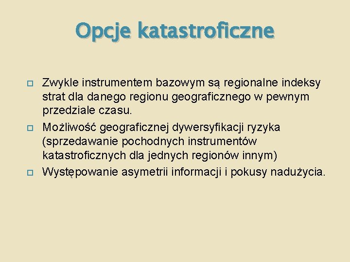 Opcje katastroficzne Zwykle instrumentem bazowym są regionalne indeksy strat dla danego regionu geograficznego w