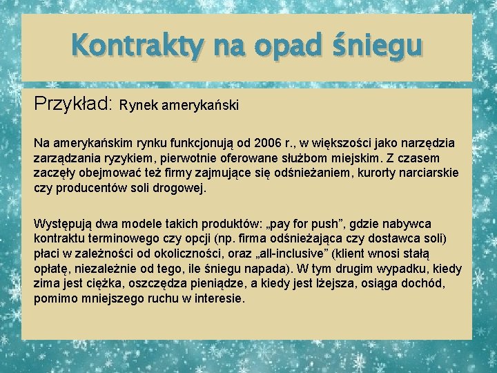 Kontrakty na opad śniegu Przykład: Rynek amerykański Na amerykańskim rynku funkcjonują od 2006 r.