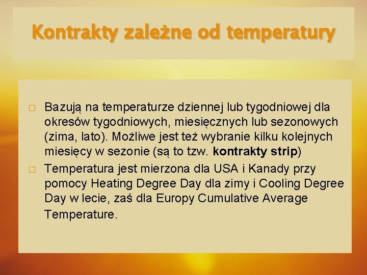 Kontrakty zależne od temperatury � � Bazują na temperaturze dziennej lub tygodniowej dla okresów