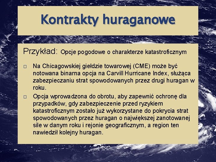 Kontrakty huraganowe Przykład: Opcje pogodowe o charakterze katastroficznym � � Na Chicagowskiej giełdzie towarowej