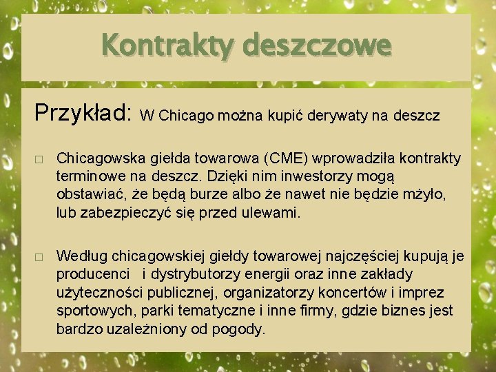 Kontrakty deszczowe Przykład: W Chicago można kupić derywaty na deszcz � Chicagowska giełda towarowa