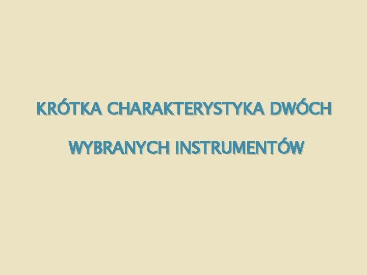 KRÓTKA CHARAKTERYSTYKA DWÓCH WYBRANYCH INSTRUMENTÓW 