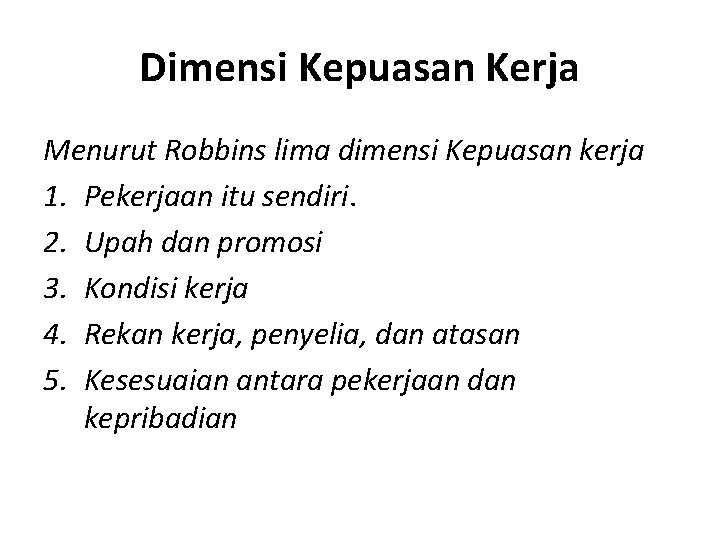 Dimensi Kepuasan Kerja Menurut Robbins lima dimensi Kepuasan kerja 1. Pekerjaan itu sendiri. 2.