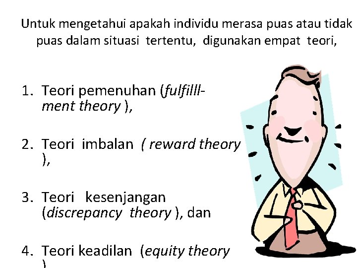 Untuk mengetahui apakah individu merasa puas atau tidak puas dalam situasi tertentu, digunakan empat