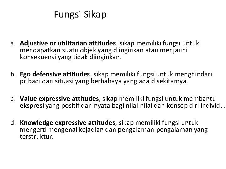 Fungsi Sikap a. Adjustive or utilitarian attitudes. sikap memiliki fungsi untuk mendapatkan suatu objek