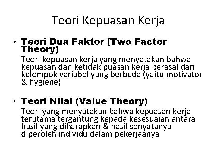 Teori Kepuasan Kerja • Teori Dua Faktor (Two Factor Theory) Teori kepuasan kerja yang