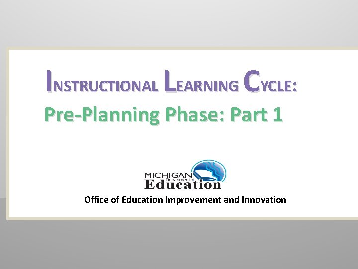 INSTRUCTIONAL LEARNING CYCLE: Pre-Planning Phase: Part 1 Office of Education Improvement and Innovation 