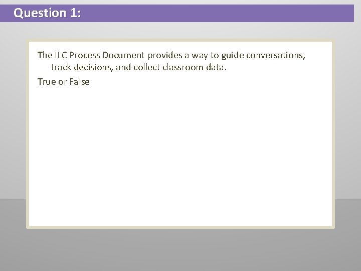 Question 1: The ILC Process Document provides a way to guide conversations, track decisions,