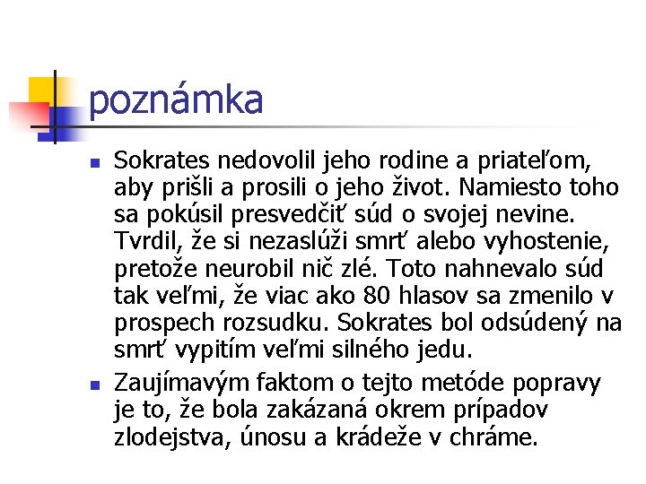 poznámka n n Sokrates nedovolil jeho rodine a priateľom, aby prišli a prosili o