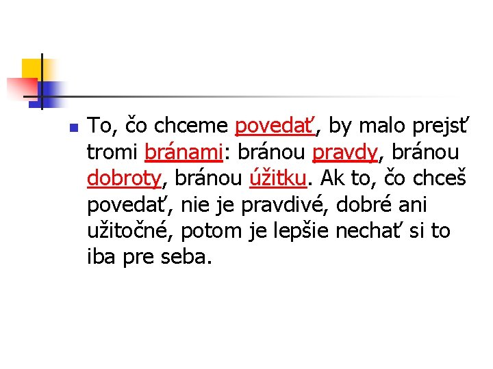 n To, čo chceme povedať, by malo prejsť tromi bránami: bránou pravdy, bránou dobroty,